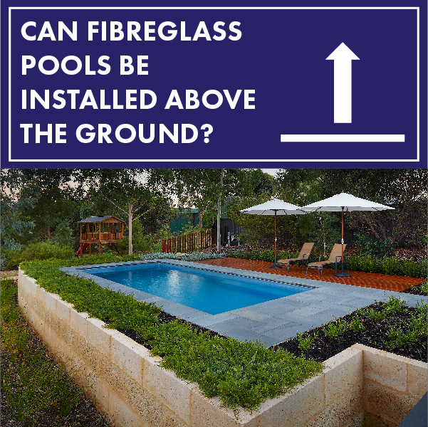 can-fibreglass-pools-be-installed-above-ground-01