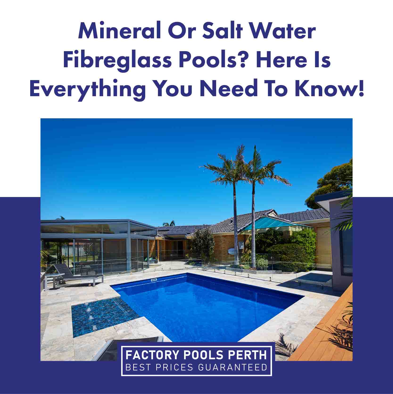 Mineral Or Salt Water Fibreglass Pools? Here Is Everything You Need To ...