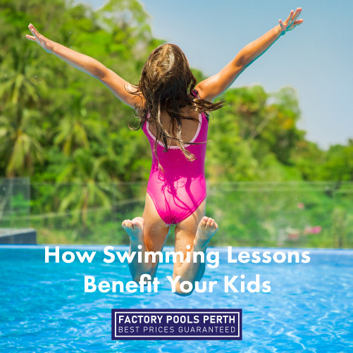 How Swimming Lessons Benefit Your Kids Factory Pools Perth