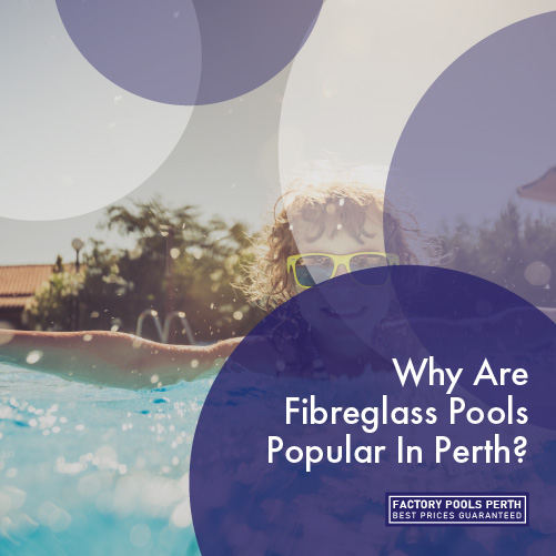 why-are-fibreglass-pools-popular-in-perth-featuredimage