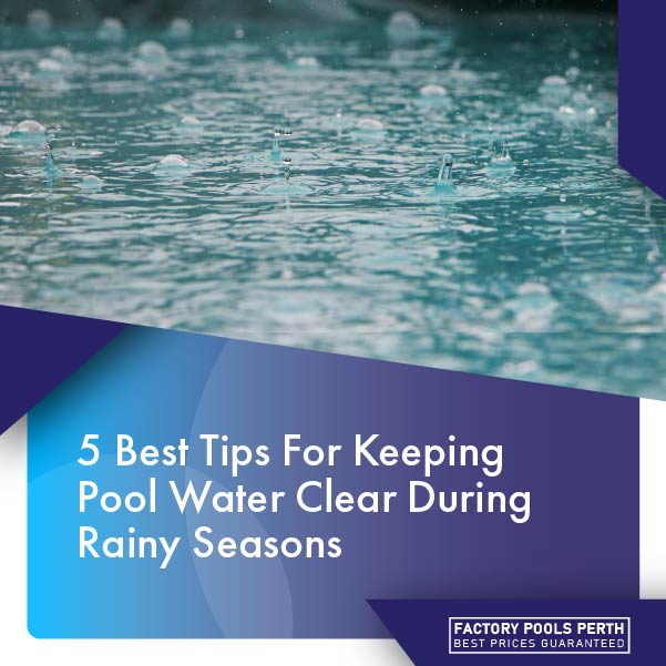 5 best tips for keeping pool water clear during rainy seasons featureimage