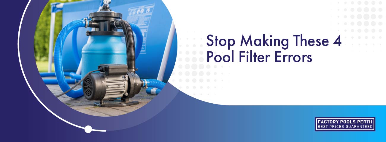 stop making these 4 pool filter errors banner