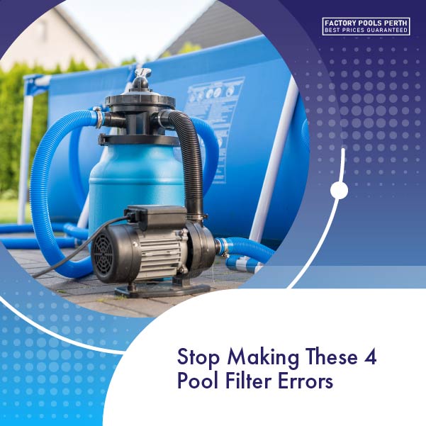 stop making these 4 pool filter errors featureimage