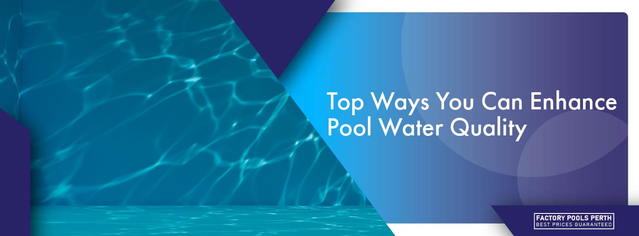 top-ways-you-can-enhance-pool-water-quality-banner