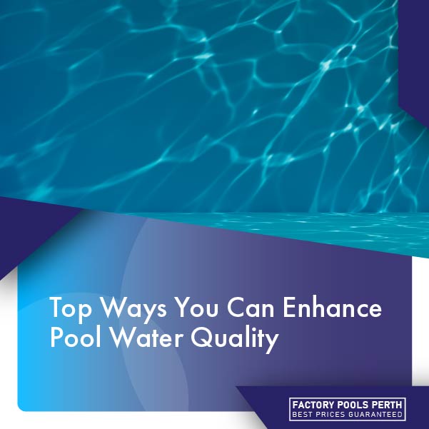 top-ways-you-can-enhance-pool-water-quality-featureimage